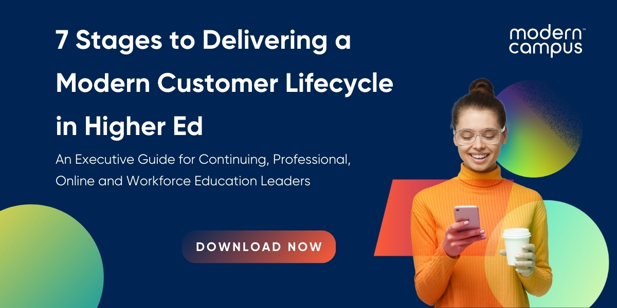 7 Stages to Delivering a Modern Customer Lifecycle in Higher Ed - download now