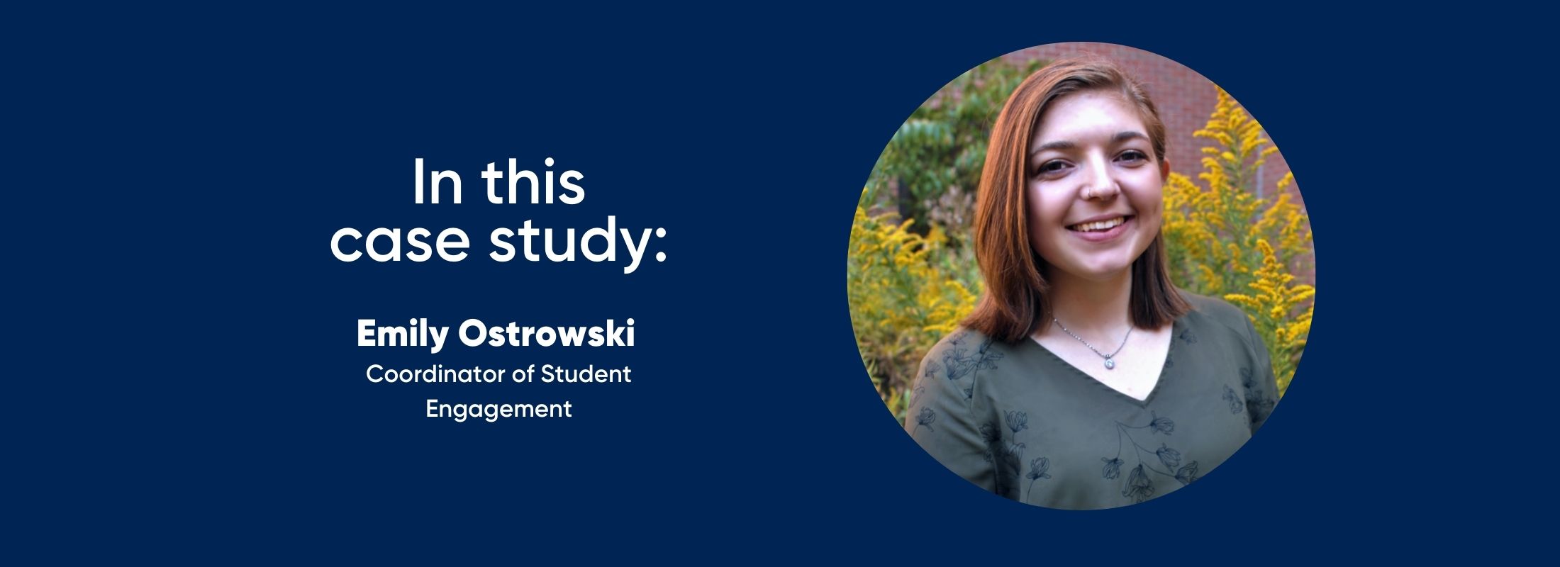 in this case study: Emily Ostrowski — coordinator of student engagement